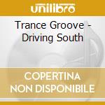 Trance Groove - Driving South cd