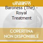 Baroness (The) - Royal Treatment cd
