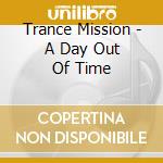 Trance Mission - A Day Out Of Time cd