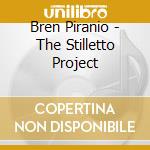 Bren Piranio - The Stilletto Project cd