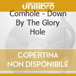 Cornhole - Down By The Glory Hole cd
