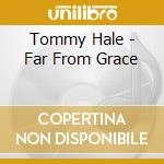 Tommy Hale - Far From Grace