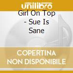 Girl On Top - Sue Is Sane cd