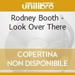 Rodney Booth - Look Over There cd musicale di Rodney Booth