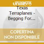 Texas Terraplanes - Begging For Mercy cd
