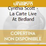 Cynthia Scott - La Carte Live At Birdland cd