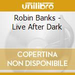 Robin Banks - Live After Dark cd