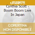 Cynthia Scott - Boom Boom Live In Japan cd