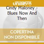 Cindy Maloney - Blues Now And Then cd
