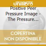 Positive Peer Pressure Image - The Pressure Project cd