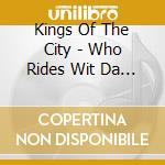 Kings Of The City - Who Rides Wit Da Kings By Bigbaileyent cd musicale di Kings Of The City