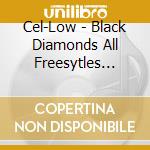 Cel-Low - Black Diamonds All Freesytles Screwed Chopped By Dj Rara & Bigbaileyent. cd