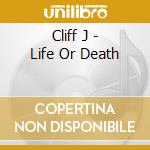 Cliff J - Life Or Death cd