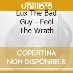 Lux The Bad Guy - Feel The Wrath cd