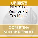Milly Y Los Vecinos - En Tus Manos cd