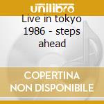 Live in tokyo 1986 - steps ahead cd musicale di Ahead Steps
