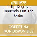 Phillip Degruy - Innuendo Out The Order cd musicale