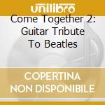 Come Together 2: Guitar Tribute To Beatles cd