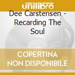 Dee Carstensen - Recarding The Soul