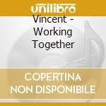 Vincent - Working Together cd musicale di Vincent
