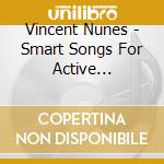 Vincent Nunes - Smart Songs For Active Children cd musicale di Vincent Nunes