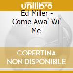 Ed Miller - Come Awa' Wi' Me cd