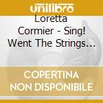 Loretta Cormier - Sing! Went The Strings Of My Heart cd