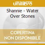 Shannie - Water Over Stones cd