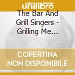 The Bar And Grill Singers - Grilling Me Softly cd