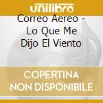 Correo Aereo - Lo Que Me Dijo El Viento cd