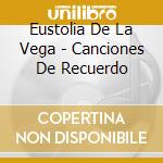 Eustolia De La Vega - Canciones De Recuerdo cd