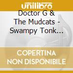 Doctor G & The Mudcats - Swampy Tonk Blues cd musicale di Doctor G & The Mudcats