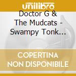 Doctor G & The Mudcats - Swampy Tonk Blues