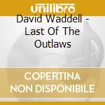 David Waddell - Last Of The Outlaws cd