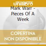 Mark Warr - Pieces Of A Week cd musicale di Mark Warr