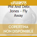 Phil And Debi Jones - Fly Away cd