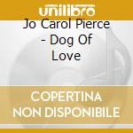Jo Carol Pierce - Dog Of Love cd