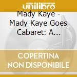 Mady Kaye - Mady Kaye Goes Cabaret: A Tribute To Tin Pan Alley cd