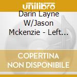 Darin Layne W/Jason Mckenzie - Left Of Sunday Afternoon cd musicale di Darin Layne W/Jason Mckenzie
