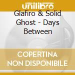 Glafiro & Solid Ghost - Days Between cd