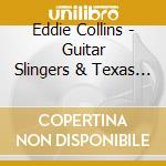 Eddie Collins - Guitar Slingers & Texas Music cd musicale di Eddie Collins