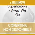 Superlitebike - Away We Go cd