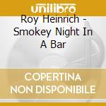 Roy Heinrich - Smokey Night In A Bar cd
