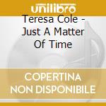 Teresa Cole - Just A Matter Of Time cd