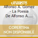 Alfonso A. Gomez - La Poesia De Alfonso A. Gomez cd