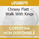 Chrissy Flatt - Walk With Kings cd