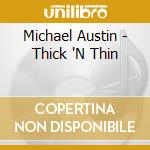 Michael Austin - Thick 'N Thin cd