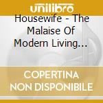Housewife - The Malaise Of Modern Living (2004) cd
