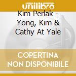 Kim Perlak - Yong, Kim & Cathy At Yale