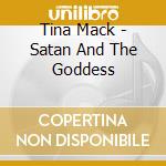 Tina Mack - Satan And The Goddess cd musicale di Tina Mack